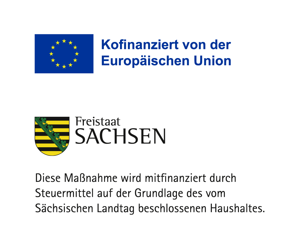 Kofinanziert von der Europäischen Union. Freistaat Sachsen: Diese Maßnahme wird mitfinanziert durch Steuermittel auf der Grundlage des vom Sächsischen Landtag beschlossenen Haushaltes.